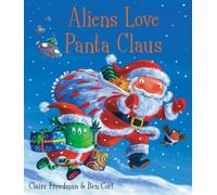 Aliens Love Panta Claus : The perfect Christmas book for all three year olds, four year olds, five year olds and six year olds who want to laugh their festive PANTS OFF! Part of the bestselling ALIENS