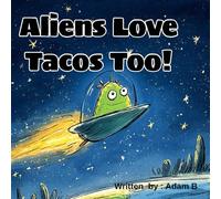 Aliens Love Tacos Too!: (Galactic Bites)