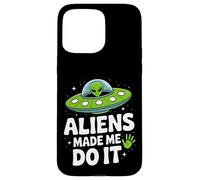 Aliens Made Me Do It - Funny UFO Humor Case for iPhone 15 Pro Max