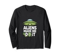 Aliens Made Me Do It - Funny UFO Humor Long Sleeve T-Shirt