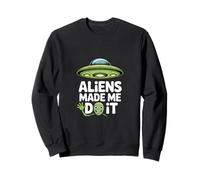 Aliens Made Me Do It - Funny UFO Humor Sweatshirt