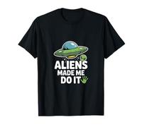 Aliens Made Me Do It - Funny UFO Humor T-Shirt