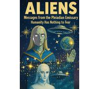 ALIENS: Message from the Pleiadian Emissary Humanity Has Nothing to Fear