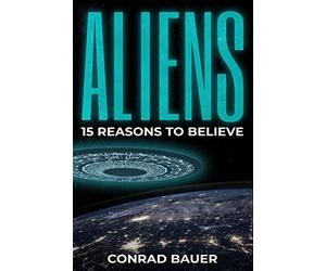 Aliens: Paranormal UFO Sighting Cases That Still Mystify Non-Believers: 15 (Unexplained Mysteries of the World)