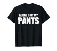 Aliens Shit My Pants Funny Inappropriate Embarrassing Saying T-Shirt