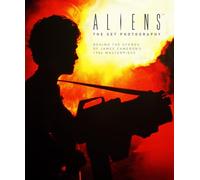 Aliens: The Set Photography: Behind the Scenes of James Cameron's 1986 Masterpiece