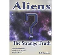 Aliens: The Strange Truth: 5 (TEACHINGS FROM THE GREAT WHITE BROTHERHOOD)