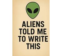 ALIENS TOLD ME TO WRITE THIS