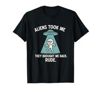 Aliens Took Me Brought Me Back Rude Funny UFO Abduction T-Shirt