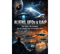 ALIENS, UFOs & UAP: The Truth, the Evidence, and the Search for Life Beyond Earth