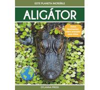 Aligátor: Datos fascinantes sobre animales para niños (Este planeta increíble)