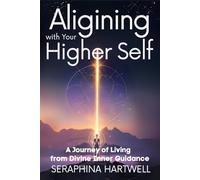 Aligining with Your Higher Self: A Journey of Living from Divine Inner Guidance (5.Spiritual Awakening)