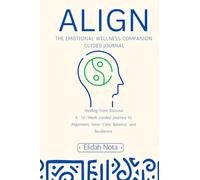 Align: The Emotional Wellness Companion : Guided Journal.: Volume 1 "Healing from Burnout"