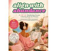 Align with Abundance: A Soft Life Manifesting Dreams Coloring Book for Women | Affirmations to Shift Your Mindset, Attract Success & Color Your Way to Wealth