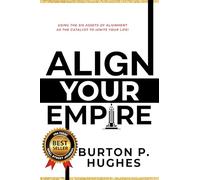Align Your Empire: Using the Six Assets of Alignment as the Catalyst to Ignite Your Life!