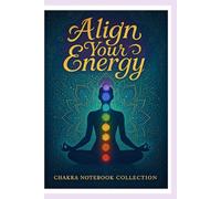 Align Your Energy - Chakra Notebook Collection: Guided Journal for Mind Balance, Creativity, and Inner Peace