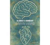 ALIGNED & ABUNDANT: A MANIFESTATION GRATITUDE JOURNAL: A Daily Journey Toward Clarity, Alignment & Self-Discovery