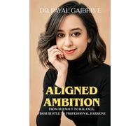 Aligned Ambition: Your Guide to Meaningful Career Success Using Psychology, Neuroscience and Spiritual Intelligence