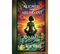 Aligned and Abundant: A 100-Day Journal Manifestation of Abundance Through Self-Love and Reflection