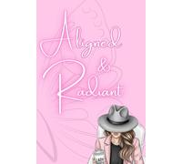Aligned and Radiant: A Guided Blank Journal for Mindful Living, Self-Love, and Positive Energy: Empowering Notebook for Daily Intentions, Reflections, ... for Women, Spiritual Souls & Mindful Thinkers