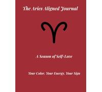 Aligned: Aries: Season of Love Edition - A Personalized Guided Aries Zodiac Journal for Self-Love, Reflection & Growth (Aligned Zodiac Journals)