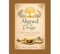 Aligned by Design: A Biblical Wellness Workbook for Living the Blueprint (YAH's Blueprint)