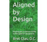 Aligned by Design: Relating the Scriptures to the 33 Principles of Chiropractic