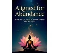 Aligned for Abundance: How to Live, Create and Manifest Effortlessly