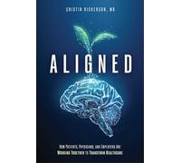 Aligned: How Patients, Physicians, and Employers Are Working Together to Transform Healthcare