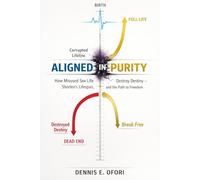 Aligned In Purity: How Misused Sex Life Shortens Lifespan, Destroy Destiny and How to Break Free Now!