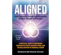Aligned: Inner Coherence through Synchronization of Belief, Thought and Emotion: A Practical Guide to Awakening Through Ego Death, Shadow Work, and the Reclamation of Personal Power