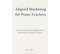Aligned Marketing for Piano Teachers: Attracting the Right Students Without Pressure or Burnout