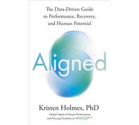 Aligned : The Data-driven Guide to Performance, Recovery, and Human Potential