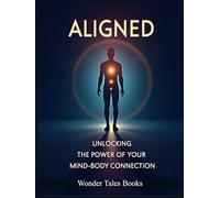 Aligned: Unlocking the Power of Your Mind-Body Connection
