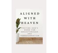 Aligned with Heaven: Praying God’s Word for Breakthrough and Transformation
