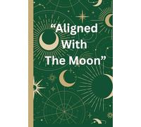 Aligned With The Moon: A Guided Moon Phases Journal for Intentions, Reflection & Inner Growth