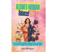 Aligned Woman, Balanced Life: For the Working Mother Seeking Peace, Energy & Harmony Through Numerology and Vedic Vastu