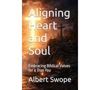Aligning Heart and Soul: Embracing Biblical Values for a True You