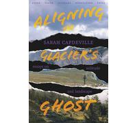 Aligning the Glacier's Ghost: Essays on Solitude and Landscape (River Teeth Literary Nonfiction Prize)