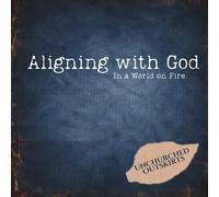 Aligning with God: In a World on Fire