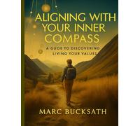 Aligning with Your Inner Compass: A Guide to Discovering and Living Your Core Values