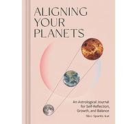 Aligning Your Planets: An Astrological Journal for Self-Reflection, Growth, and Balance