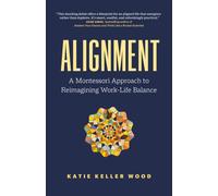 Alignment : A Montessori Approach to Reimagining Work-Life Balance