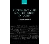 Alignment and Subjecthood in Latin: 56 (Oxford Studies in Diachronic and Historical Linguistics)