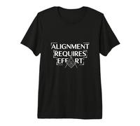Alignment Requires Effort Freemason Quote Premium T-Shirt