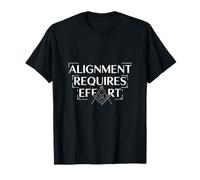 Alignment Requires Effort Freemason Quote T-Shirt