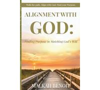 Alignment with God: Finding Purpose in Matching God's Will: A Faith-Based Journey to Obedience, Alignment, and Discovering Your Purpose