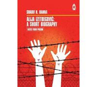 Alija Izetbegovic: A Short Biography: 1 (Notes From Prison)
