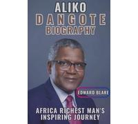ALIKO DANGOTE BIOGRAPHY: Africa Richest Man's Inspiring Journey
