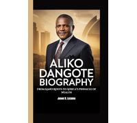 ALIKO DANGOTE BIOGRAPHY: From Kano Roots to Africa’s Pinnacle of Wealth